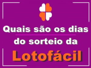 Quais são os dias do sorteio da Lotofácil e Horários